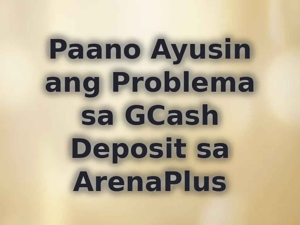 Paano Ayusin ang Problema sa GCash Deposit sa ArenaPlus